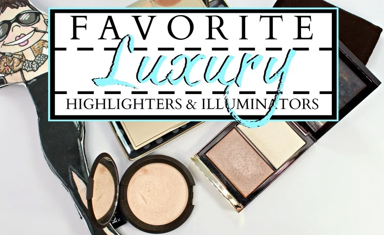 Favorite Luxury Highlighters & Illuminators