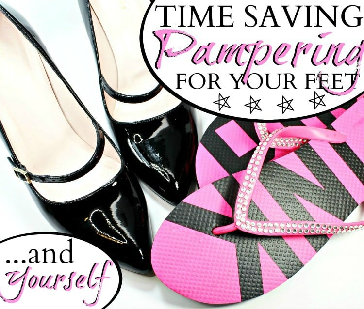 TIME SAVING PAMPERING FOR YOUR FEET and yourself