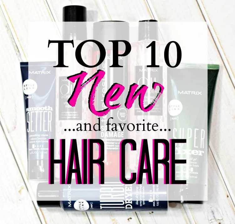 top 10 new favorite hair care products